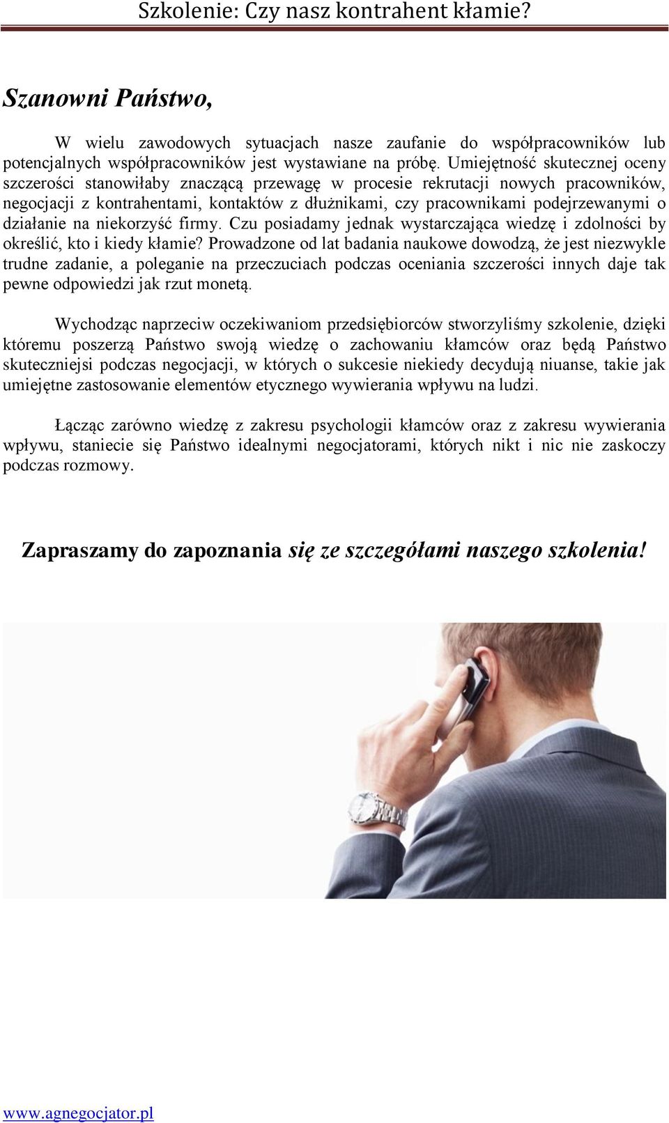 działanie na niekorzyść firmy. Czu posiadamy jednak wystarczająca wiedzę i zdolności by określić, kto i kiedy kłamie?