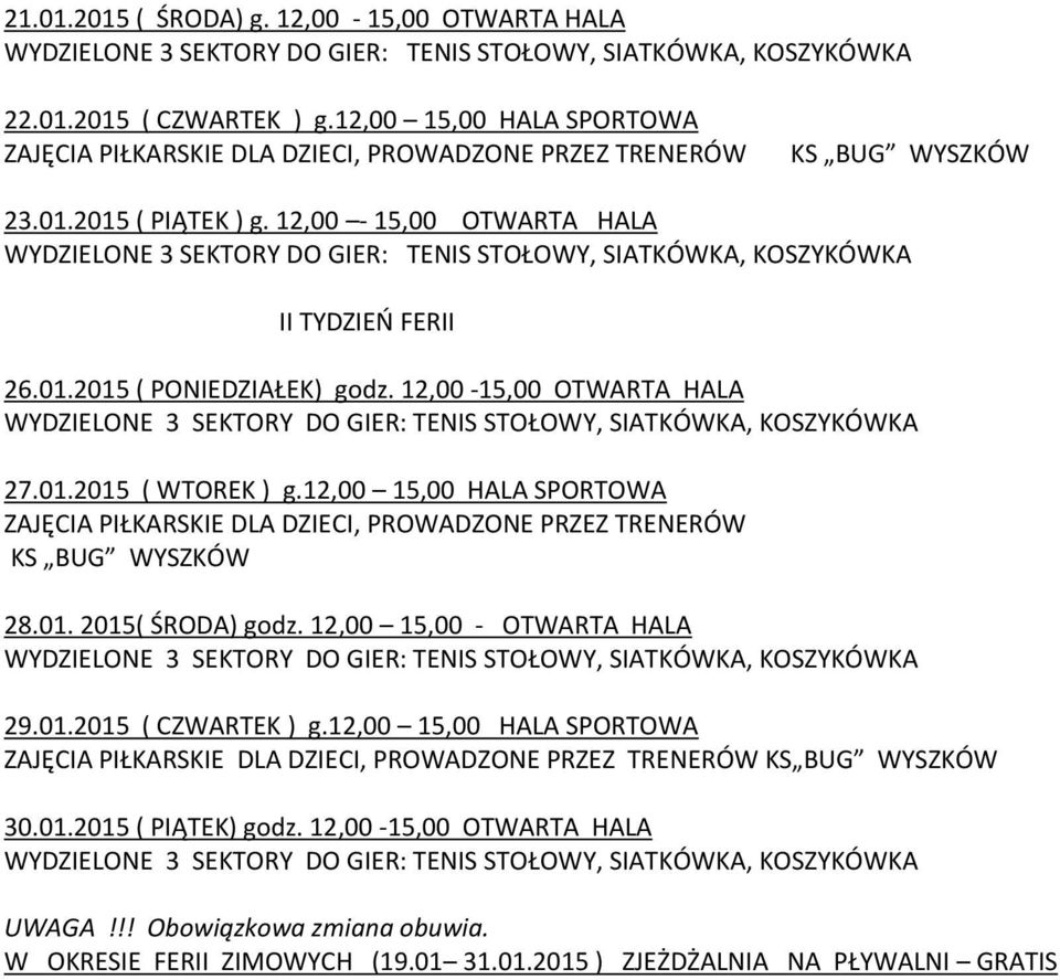 12,00 15,00 HALA SPORTOWA 28.01. 2015( ŚRODA) godz. 12,00 15,00 - OTWARTA HALA 29.01.2015 ( CZWARTEK ) g.