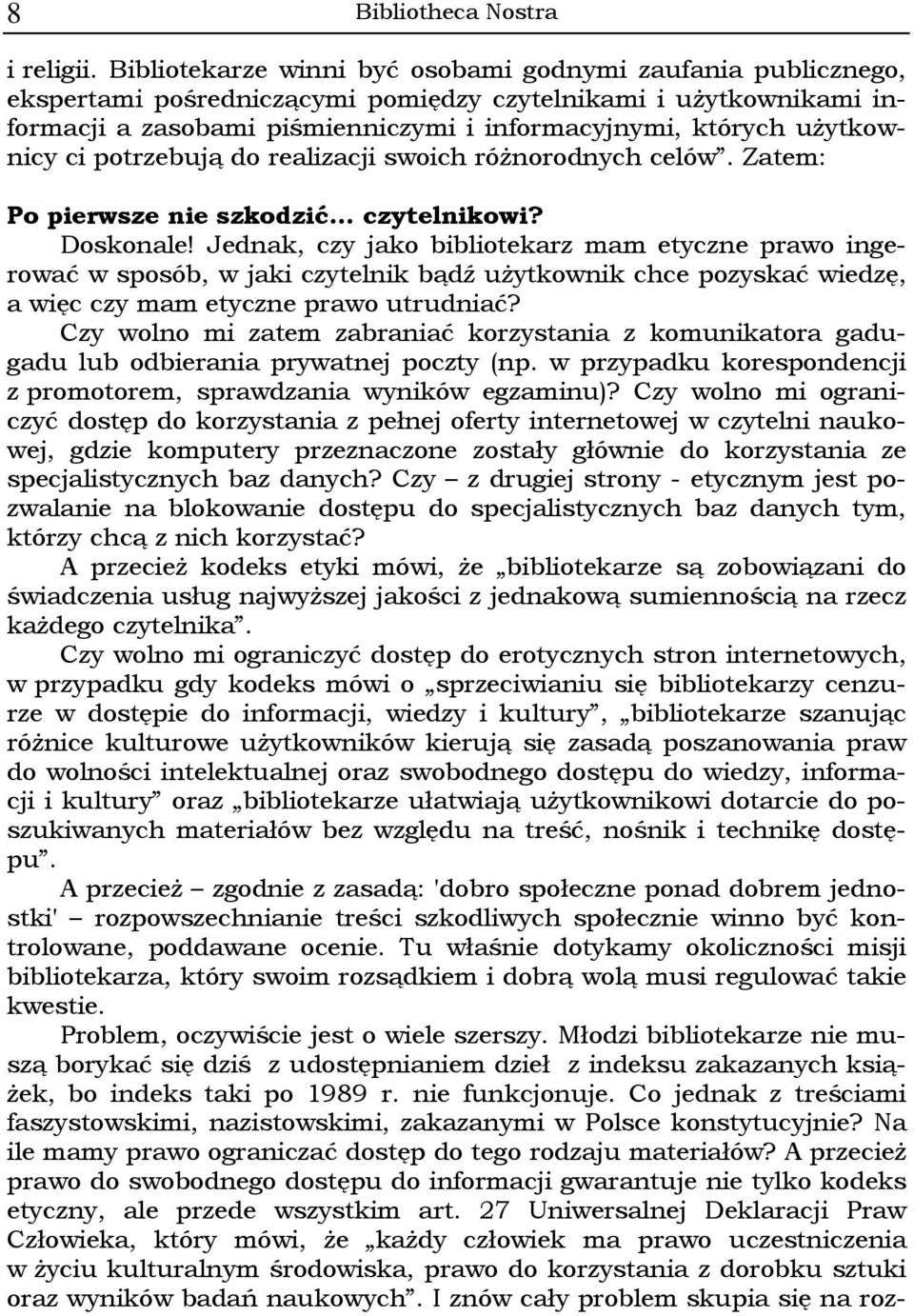 użytkownicy ci potrzebują do realizacji swoich różnorodnych celów. Zatem: Po pierwsze nie szkodzić... czytelnikowi? Doskonale!