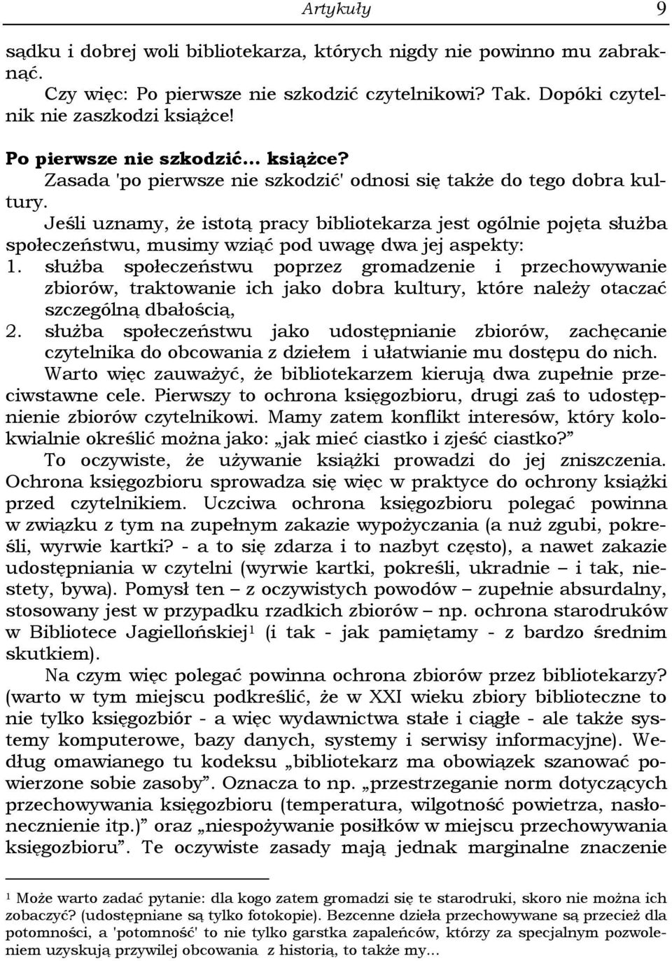Jeśli uznamy, że istotą pracy bibliotekarza jest ogólnie pojęta służba społeczeństwu, musimy wziąć pod uwagę dwa jej aspekty: 1.
