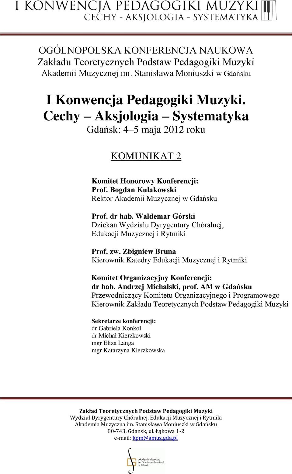 Waldemar Górski Dziekan Wydziału Dyrygentury Chóralnej, Edukacji Muzycznej i Rytmiki Prof. zw. Zbigniew Bruna Kierownik Katedry Edukacji Muzycznej i Rytmiki Komitet Organizacyjny Konferencji: dr hab.