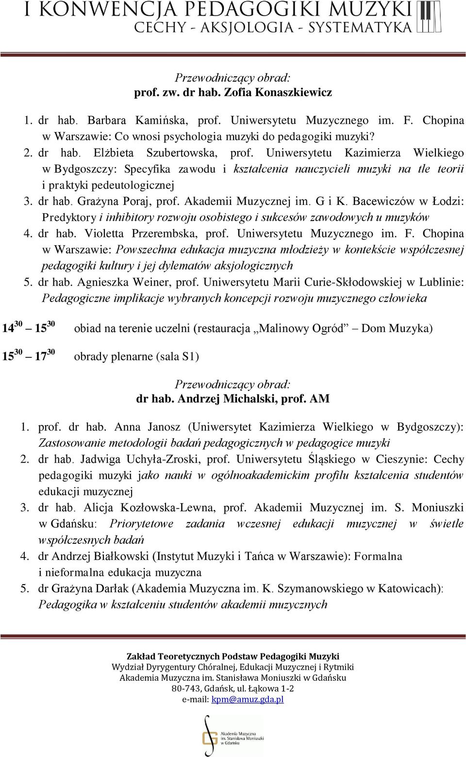 G i K. Bacewiczów w Łodzi: Predyktory i inhibitory rozwoju osobistego i sukcesów zawodowych u muzyków 4. dr hab. Violetta Przerembska, prof. Uniwersytetu Muzycznego im. F.