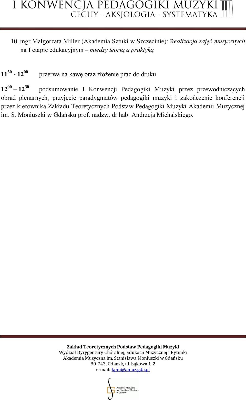 przewodniczących obrad plenarnych, przyjęcie paradygmatów pedagogiki muzyki i zakończenie konferencji przez kierownika Zakładu