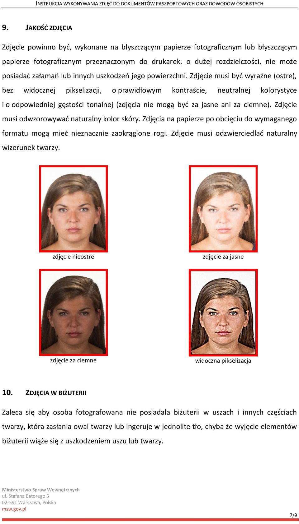 Zdjęcie musi być wyraźne (ostre), bez widocznej pikselizacji, o prawidłowym kontraście, neutralnej kolorystyce i o odpowiedniej gęstości tonalnej (zdjęcia nie mogą być za jasne ani za ciemne).