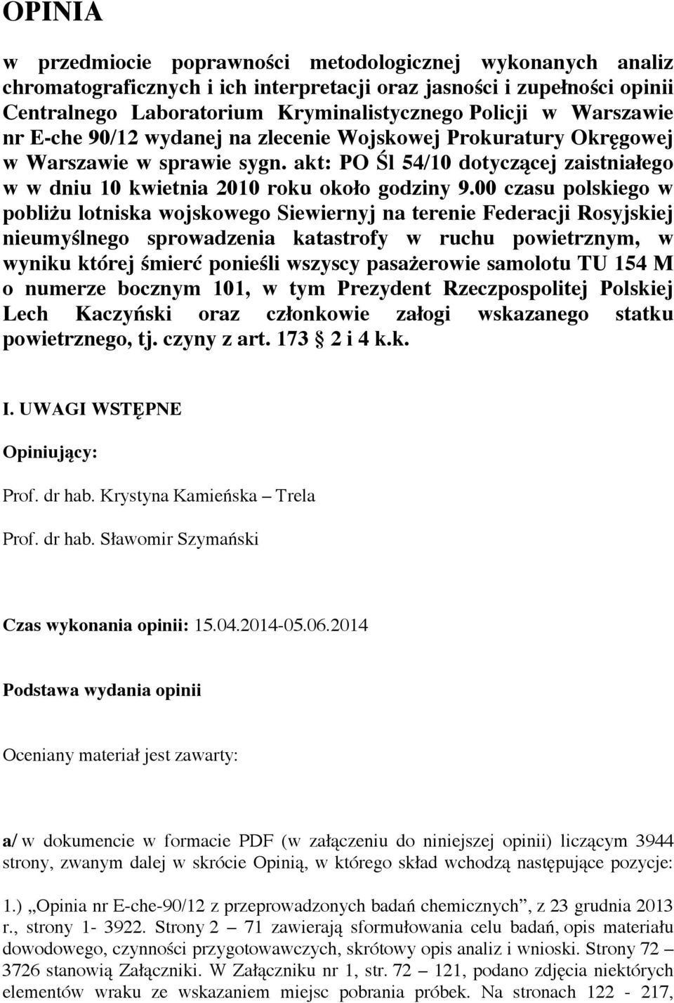 00 czasu polskiego w pobliżu lotniska wojskowego Siewiernyj na terenie Federacji Rosyjskiej nieumyślnego sprowadzenia katastrofy w ruchu powietrznym, w wyniku której śmierć ponieśli wszyscy
