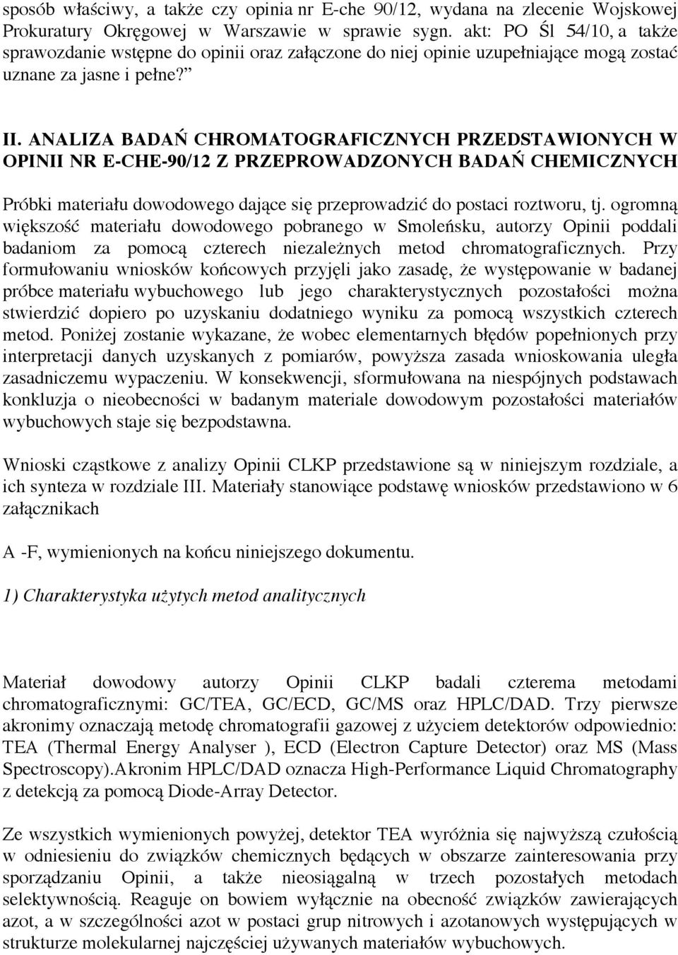 ANALIZA BADAŃ CHROMATOGRAFICZNYCH PRZEDSTAWIONYCH W OPINII NR E-CHE-90/12 Z PRZEPROWADZONYCH BADAŃ CHEMICZNYCH Próbki materiału dowodowego dające się przeprowadzić do postaci roztworu, tj.