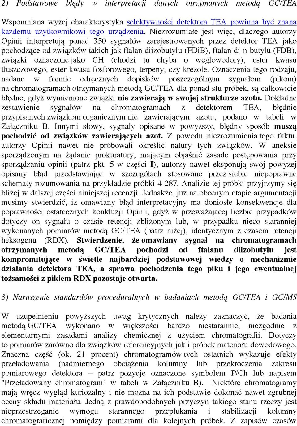 di-n-butylu (FDB), związki oznaczone jako CH (chodzi tu chyba o węglowodory), ester kwasu tłuszczowego, ester kwasu fosforowego, terpeny, czy krezole.