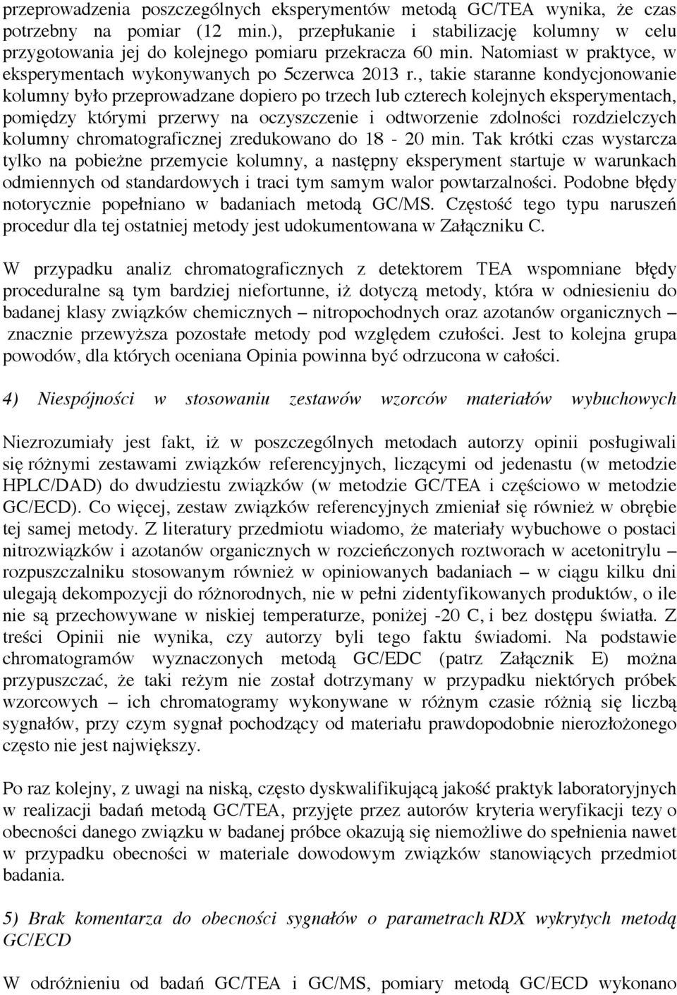 , takie staranne kondycjonowanie kolumny było przeprowadzane dopiero po trzech lub czterech kolejnych eksperymentach, pomiędzy którymi przerwy na oczyszczenie i odtworzenie zdolności rozdzielczych