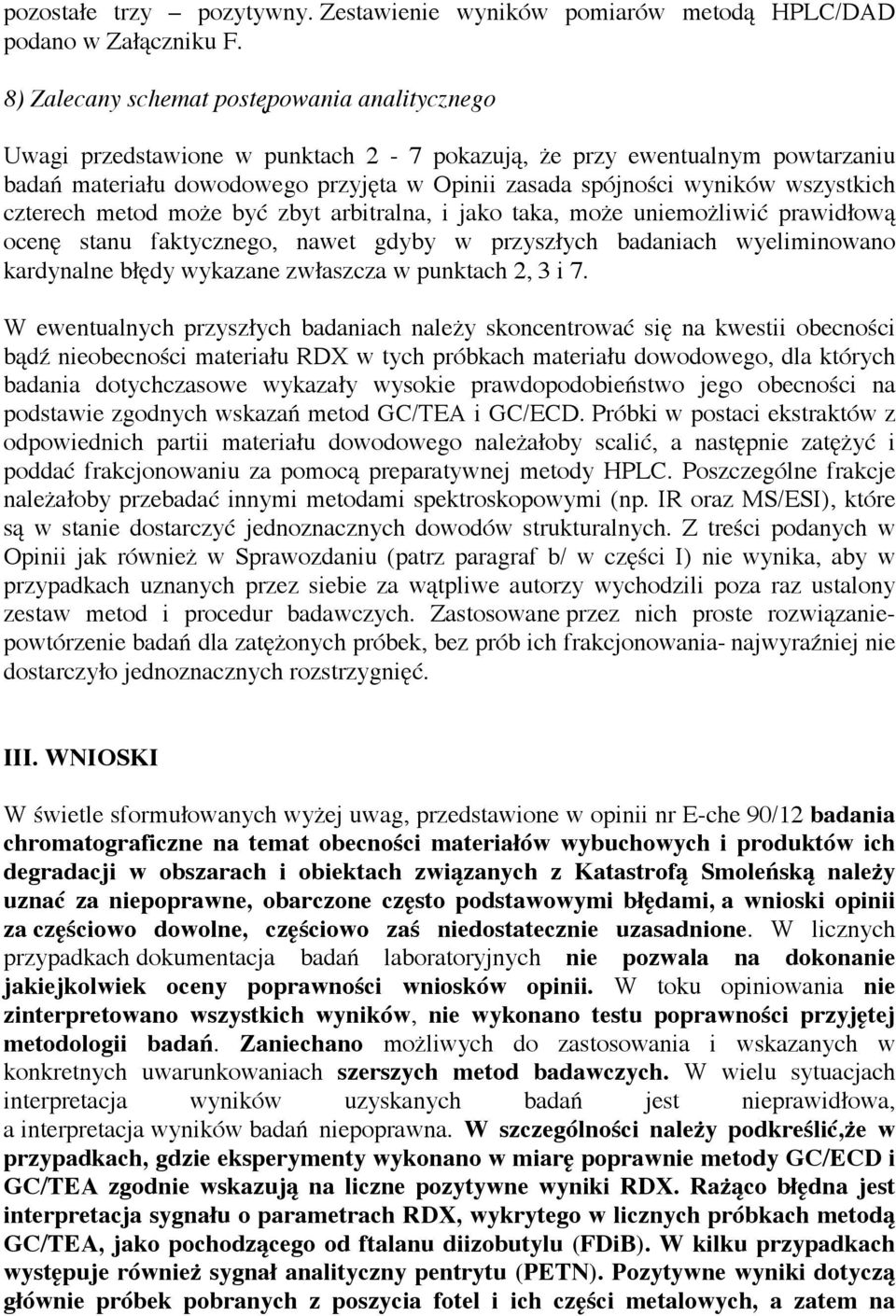 wszystkich czterech metod może być zbyt arbitralna, i jako taka, może uniemożliwić prawidłową ocenę stanu faktycznego, nawet gdyby w przyszłych badaniach wyeliminowano kardynalne błędy wykazane