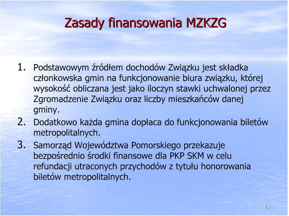 jest jako iloczyn stawki uchwalonej przez Zgromadzenie Związku oraz liczby mieszkańców danej gminy. 2.