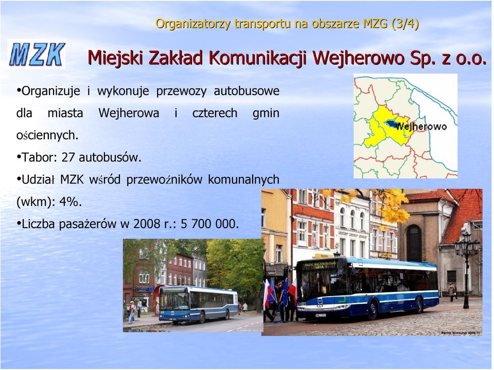 dla miasta Wejherowa i czterech gmin ościennych. Tabor: 27 autobusów.