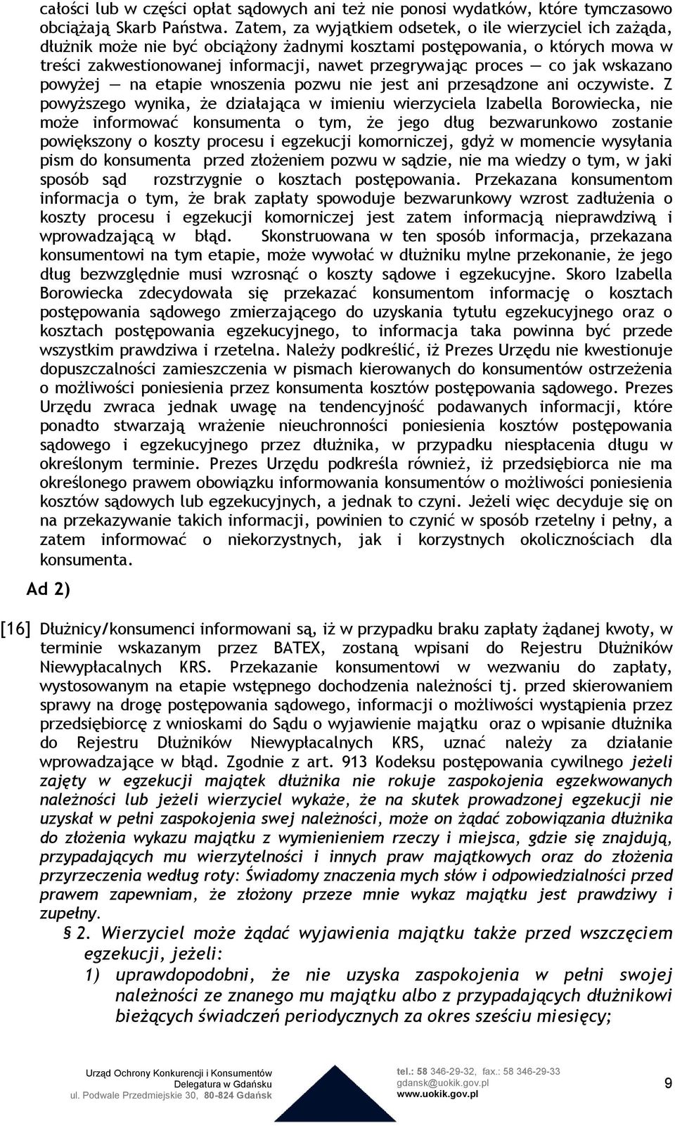 co jak wskazano powyżej na etapie wnoszenia pozwu nie jest ani przesądzone ani oczywiste.