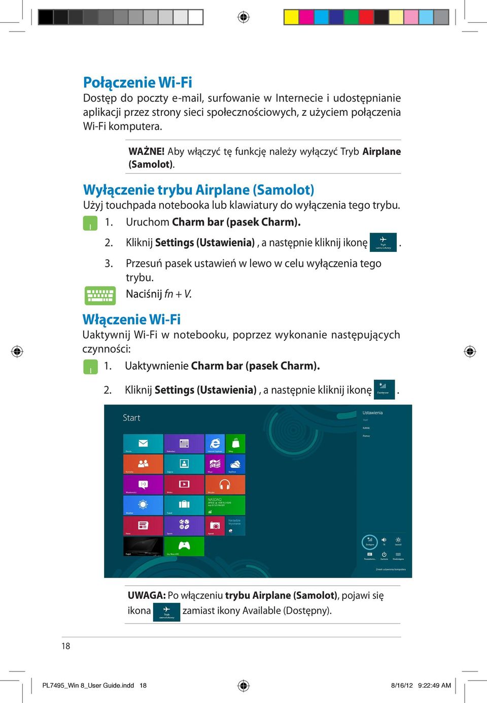 Uruchom Charm bar (pasek Charm). 2. Kliknij Settings (Ustawienia), a następnie kliknij ikonę. 3. Przesuń pasek ustawień w lewo w celu wyłączenia tego trybu. Naciśnij fn + V.