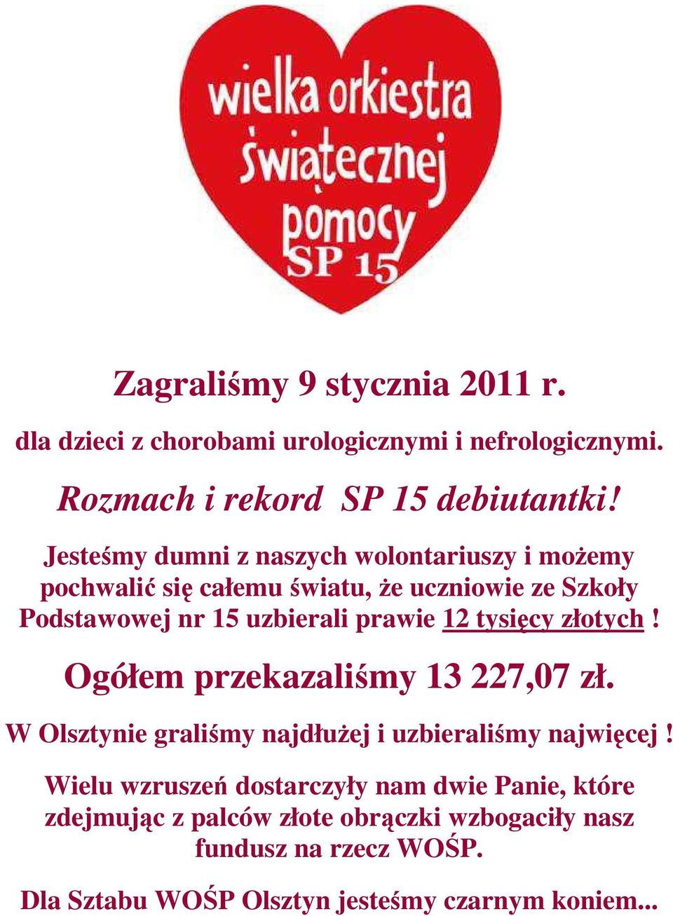 12 tysięcy złotych! Ogółem przekazaliśmy 13 227,07 zł. W Olsztynie graliśmy najdłużej i uzbieraliśmy najwięcej!