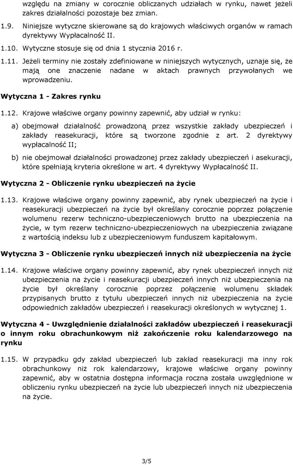 Jeżeli terminy nie zostały zdefiniowane w niniejszych wytycznych, uznaje się, że mają one znaczenie nadane w aktach prawnych przywołanych we wprowadzeniu. Wytyczna 1 - Zakres rynku 1.12.