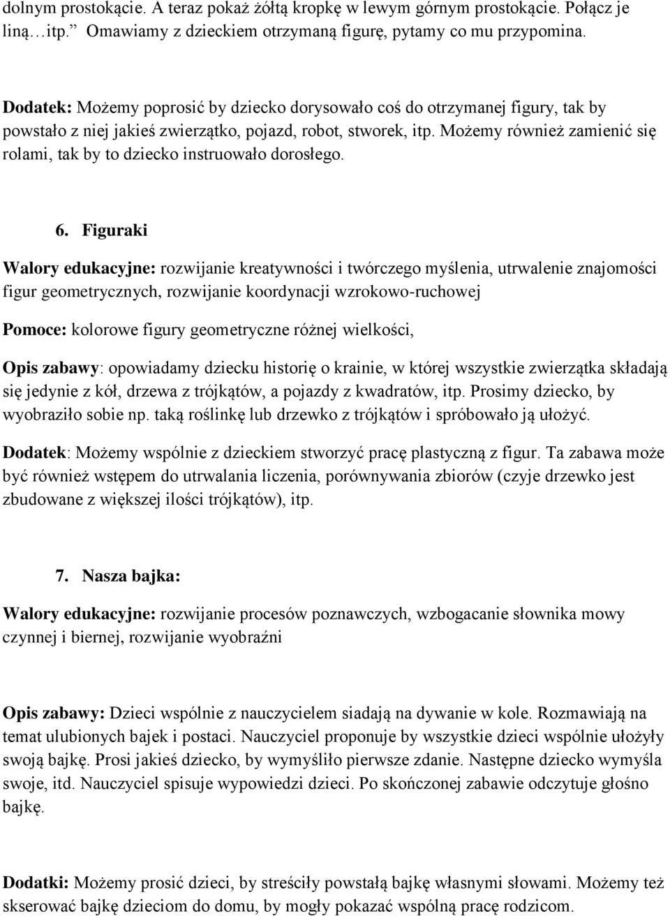 Możemy również zamienić się rolami, tak by to dziecko instruowało dorosłego. 6.