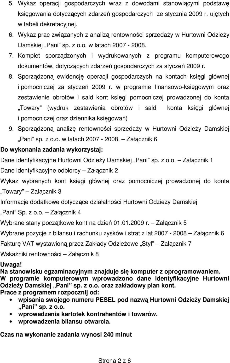 Komplet sporządzonych i wydrukowanych z programu komputerowego dokumentów, dotyczących zdarzeń gospodarczych za styczeń 2009 r. 8.