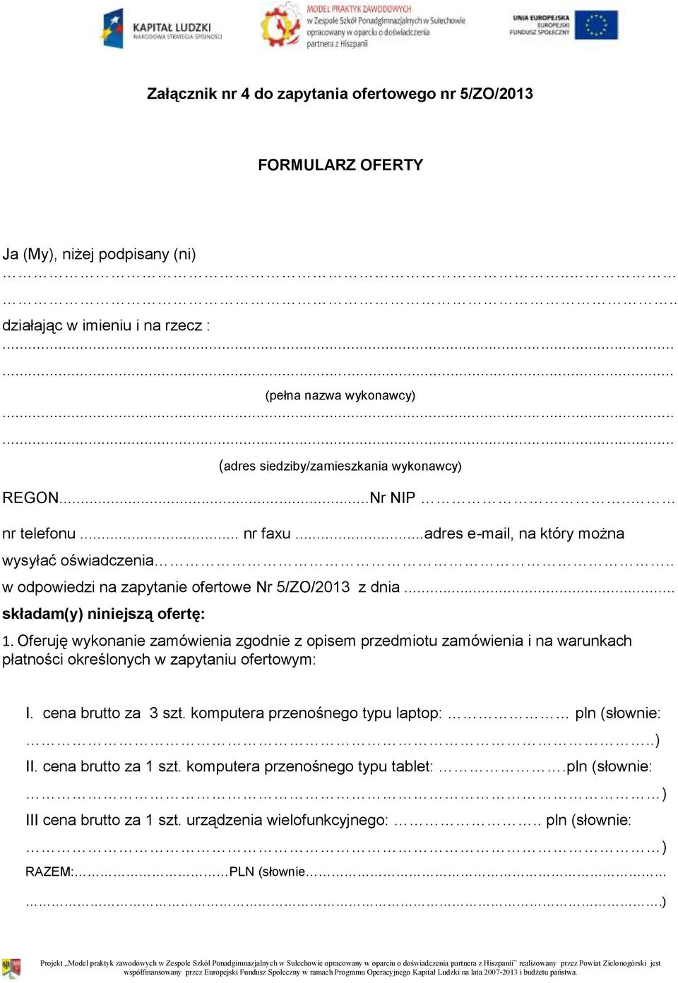 ..adres e-mail, na który można wysyłać oświadczenia.. w odpowiedzi na zapytanie ofertowe Nr 5/ZO/2013 z dnia... składam(y) niniejszą ofertę: 1.