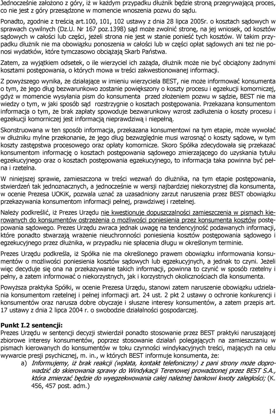 1398) sąd może zwolnić stronę, na jej wniosek, od kosztów sądowych w całości lub części, jeżeli strona nie jest w stanie ponieść tych kosztów.