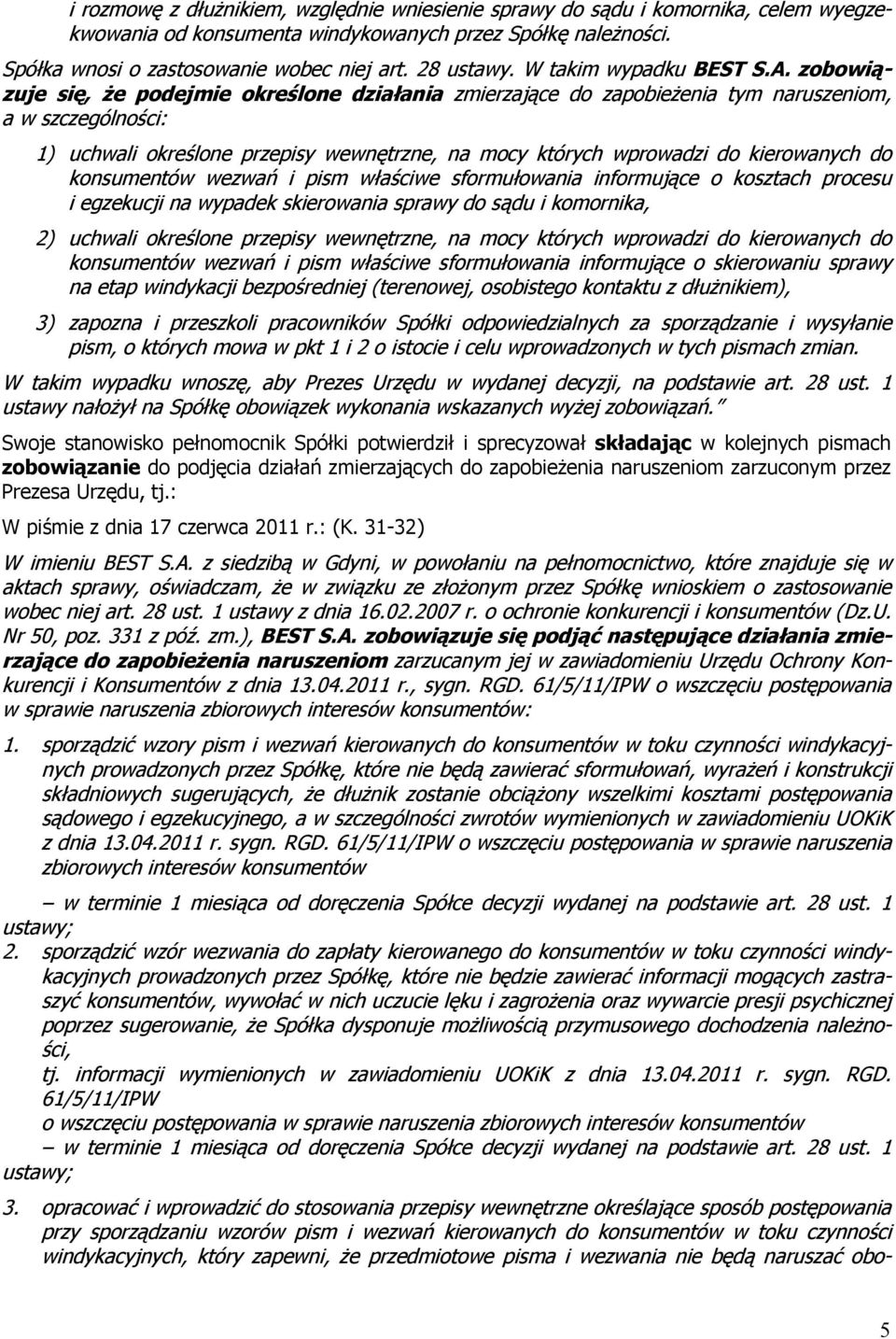 zobowiązuje się, że podejmie określone działania zmierzające do zapobieżenia tym naruszeniom, a w szczególności: 1) uchwali określone przepisy wewnętrzne, na mocy których wprowadzi do kierowanych do