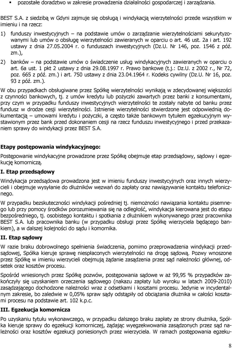 lub umów o obsługę wierzytelności zawieranych w oparciu o art. 46 ust. 2a i art. 192 ustawy z dnia 27.05.2004 r. o funduszach inwestycyjnych (Dz.U. Nr 146, poz. 1546 z póź. zm.