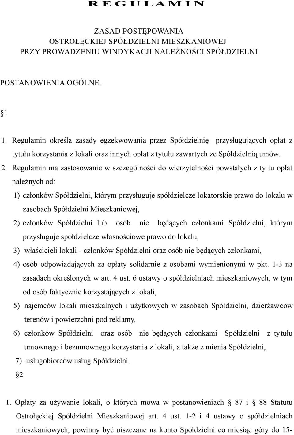 Regulamin ma zastosowanie w szczególności do wierzytelności powstałych z ty tu opłat należnych od: 1) członków Spółdzielni, którym przysługuje spółdzielcze lokatorskie prawo do lokalu w zasobach