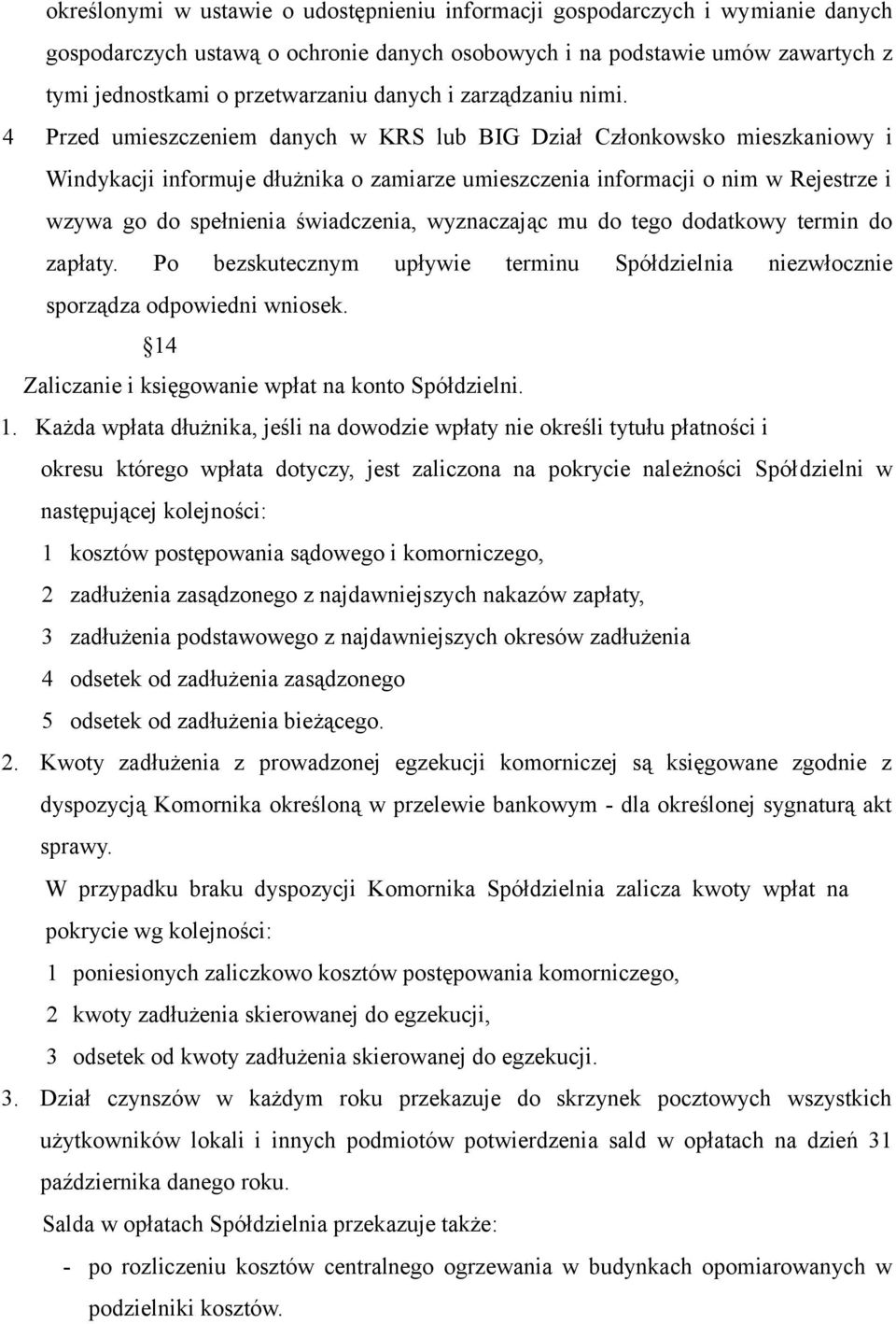 4 Przed umieszczeniem danych w KRS lub BIG Dział Członkowsko mieszkaniowy i Windykacji informuje dłużnika o zamiarze umieszczenia informacji o nim w Rejestrze i wzywa go do spełnienia świadczenia,