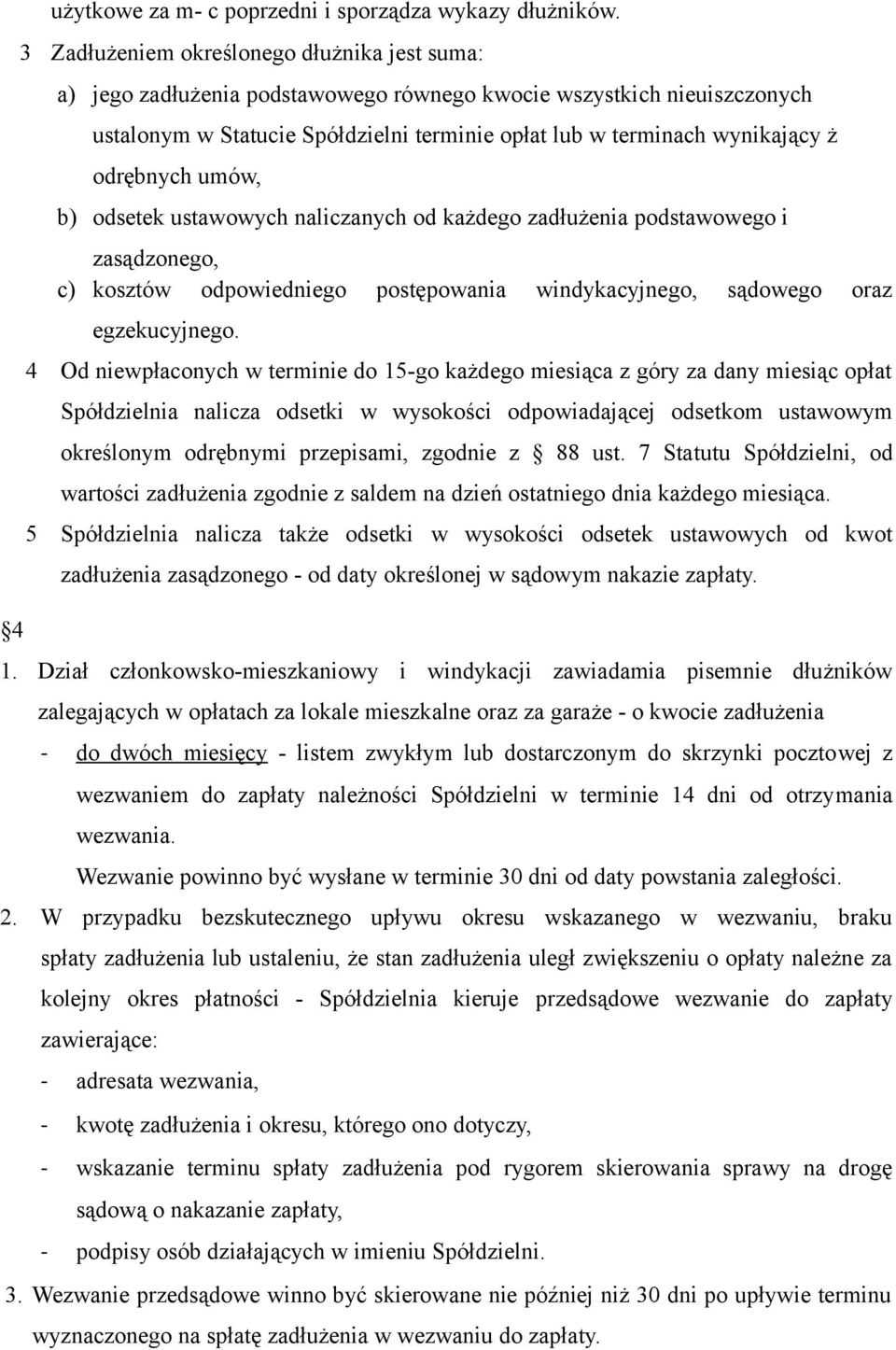 odrębnych umów, b) odsetek ustawowych naliczanych od każdego zadłużenia podstawowego i zasądzonego, c) kosztów odpowiedniego postępowania windykacyjnego, sądowego oraz egzekucyjnego.