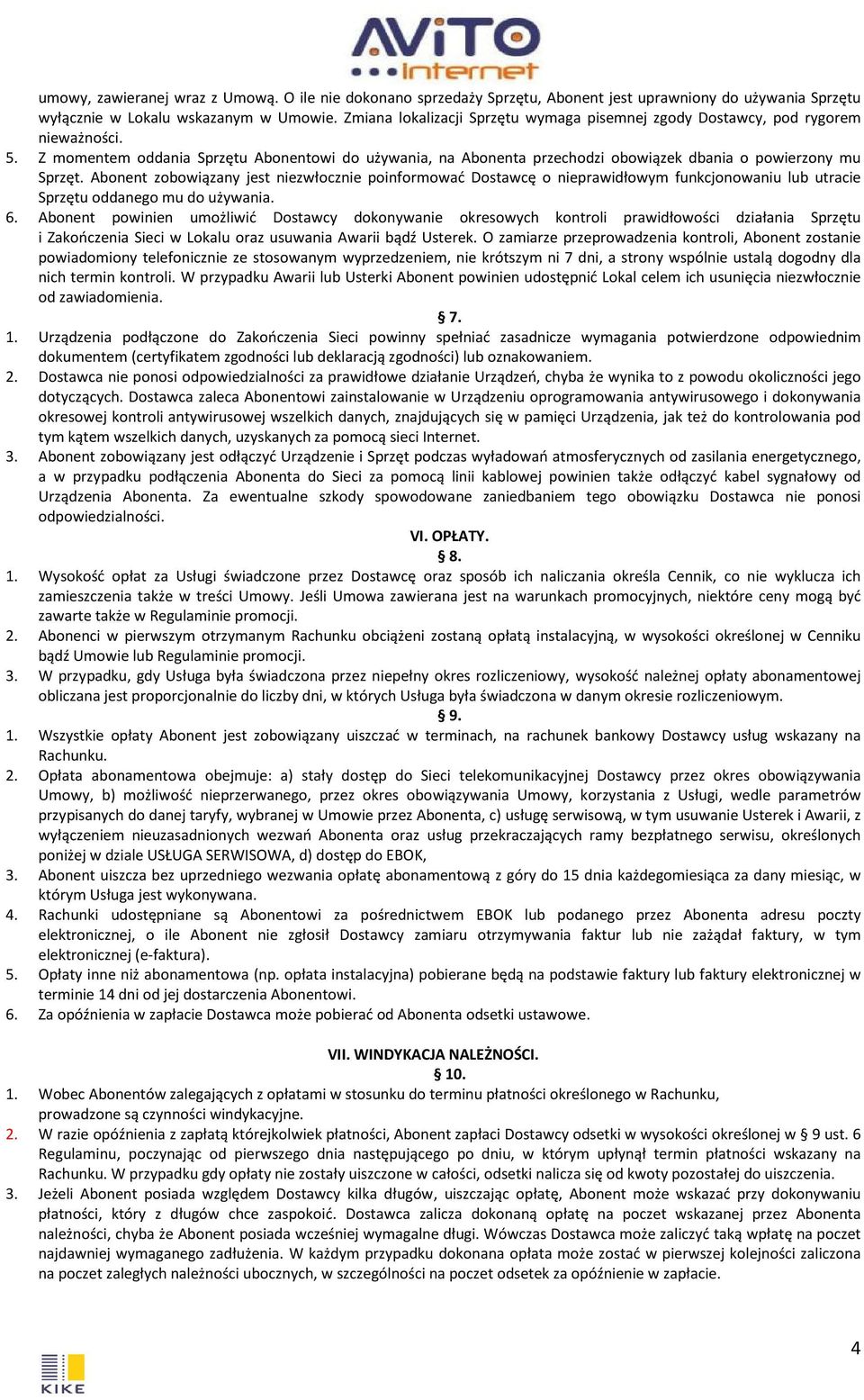 Z momentem oddania Sprzętu Abonentowi do używania, na Abonenta przechodzi obowiązek dbania o powierzony mu Sprzęt.