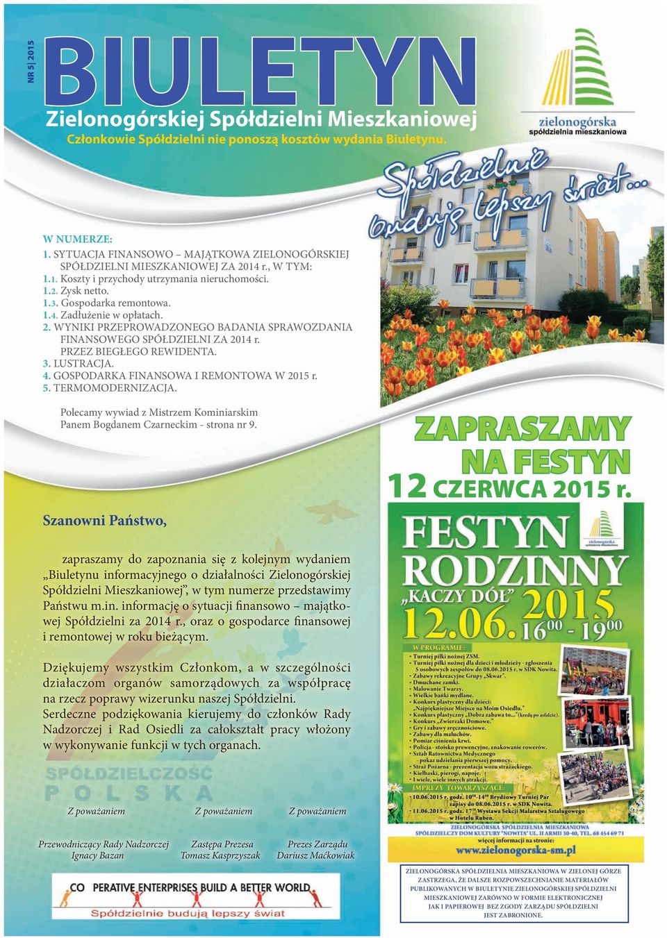 2. WYNIKI PRZEPROWADZONEGO BADANIA SPRAWOZDANIA FINANSOWEGO SPÓŁDZIELNI ZA 2014 r. PRZEZ BIEGŁEGO REWIDENTA. 3. LUSTRACJA. 4. GOSPODARKA FINANSOWA I REMONTOWA W 2015 r. 5. TERMOMODERNIZACJA.