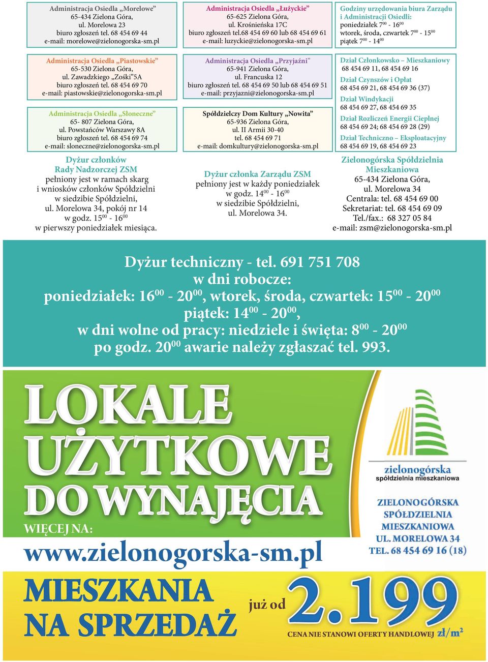 pl Godziny urzędowania biura Zarządu i Administracji Osiedli: poniedziałek 700-1600 wtorek, środa, czwartek 700-1500 piątek 700-1400 Administracja Osiedla Piastowskie 65-530 Zielona Góra, ul.