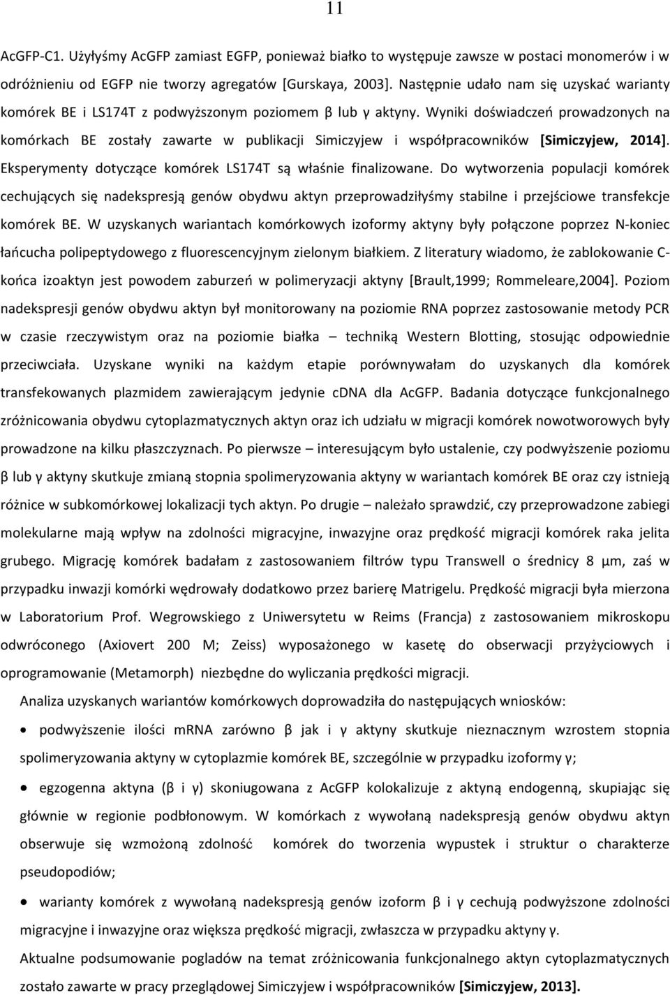 Wyniki doświadczeń prowadzonych na komórkach BE zostały zawarte w publikacji Simiczyjew i współpracowników [Simiczyjew, 2014]. Eksperymenty dotyczące komórek LS174T są właśnie finalizowane.