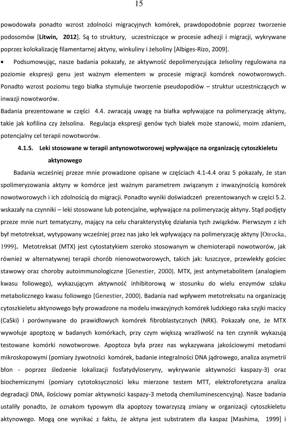 Podsumowując, nasze badania pokazały, ze aktywność depolimeryzująca żelsoliny regulowana na poziomie ekspresji genu jest ważnym elementem w procesie migracji komórek nowotworowych.
