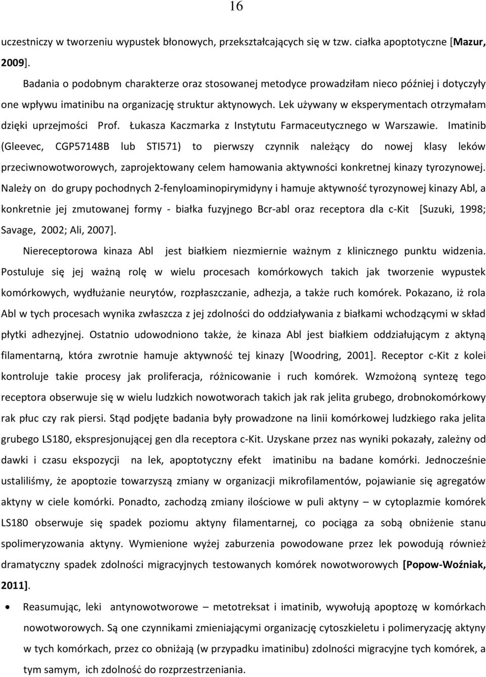 Lek używany w eksperymentach otrzymałam dzięki uprzejmości Prof. Łukasza Kaczmarka z Instytutu Farmaceutycznego w Warszawie.