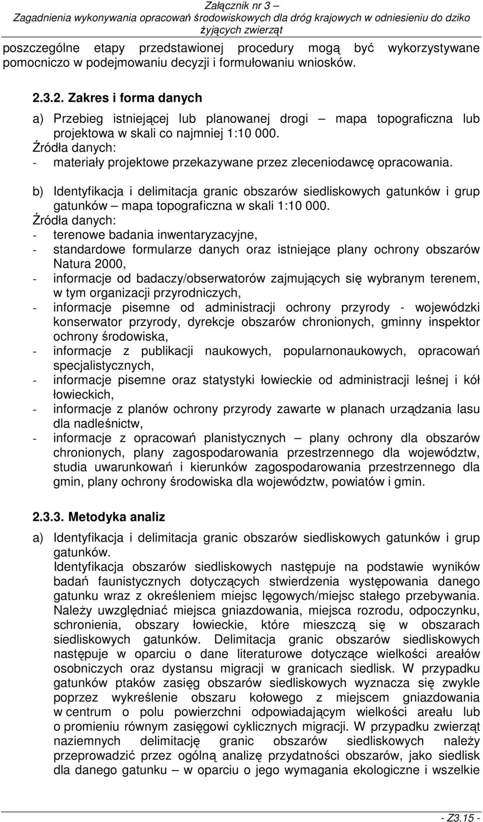 Źródła danych: - materiały projektowe przekazywane przez zleceniodawcę opracowania.