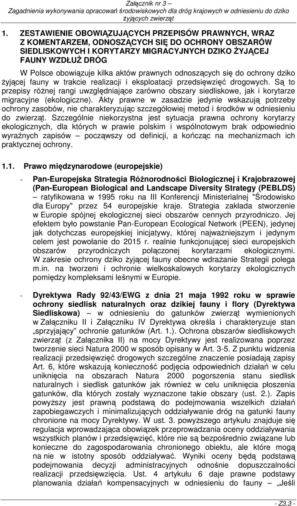 Są to przepisy róŝnej rangi uwzględniające zarówno obszary siedliskowe, jak i korytarze migracyjne (ekologiczne).