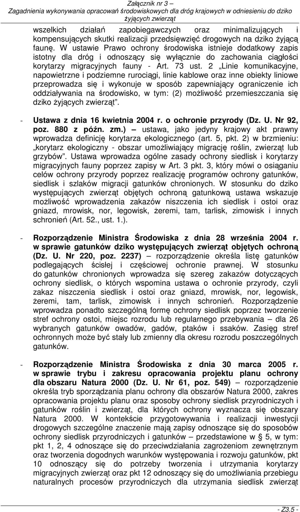 2 Linie komunikacyjne, napowietrzne i podziemne rurociągi, linie kablowe oraz inne obiekty liniowe przeprowadza się i wykonuje w sposób zapewniający ograniczenie ich oddziaływania na środowisko, w