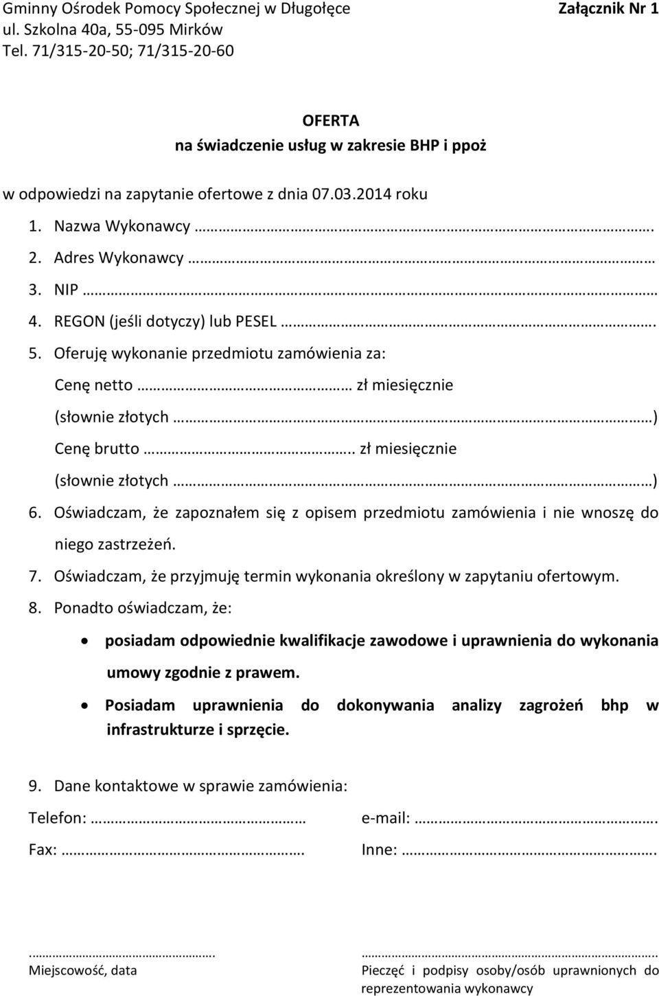 REGON (jeśli dotyczy) lub PESEL. 5. Oferuję wykonanie przedmiotu zamówienia za: Cenę netto zł miesięcznie (słownie złotych ) Cenę brutto.. zł miesięcznie (słownie złotych ) 6.
