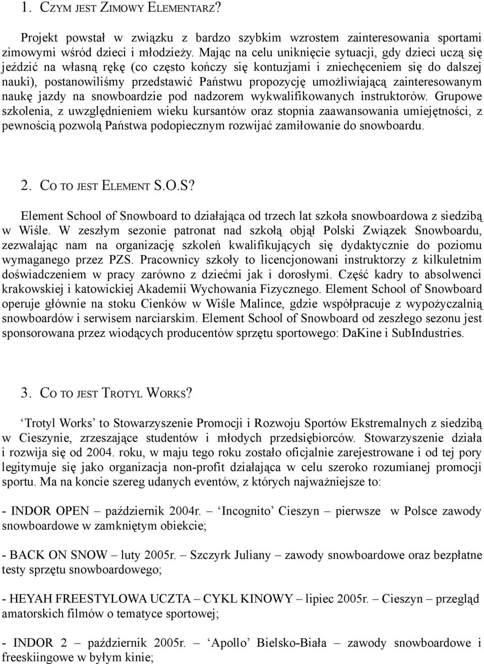 umożliwiającą zainteresowanym naukę jazdy na snowboardzie pod nadzorem wykwalifikowanych instruktorów.