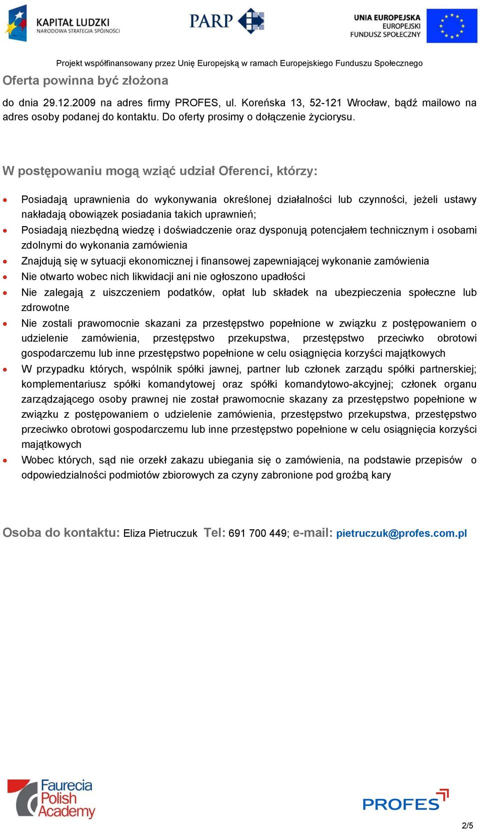 niezbędną wiedzę i doświadczenie oraz dysponują potencjałem technicznym i osobami zdolnymi do wykonania zamówienia Znajdują się w sytuacji ekonomicznej i finansowej zapewniającej wykonanie zamówienia