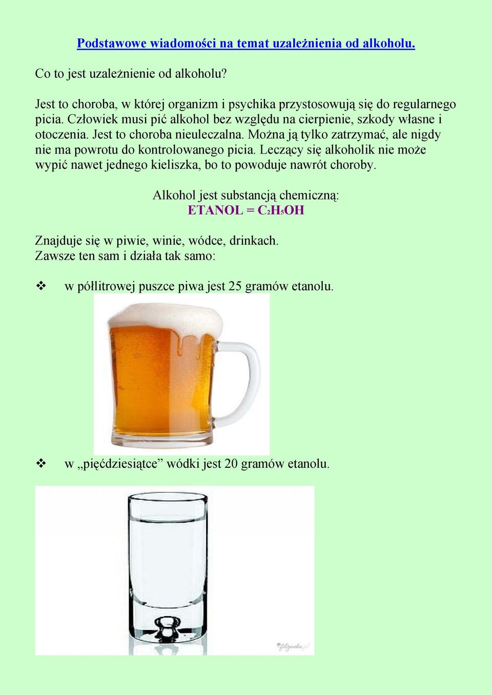 Jest to choroba nieuleczalna. Można ją tylko zatrzymać, ale nigdy nie ma powrotu do kontrolowanego picia.