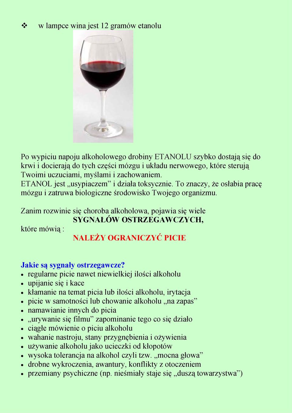 Zanim rozwinie się choroba alkoholowa, pojawia się wiele SYGNAŁÓW OSTRZEGAWCZYCH, które mówią : NALEŻY OGRANICZYĆ PICIE Jakie są sygnały ostrzegawcze?