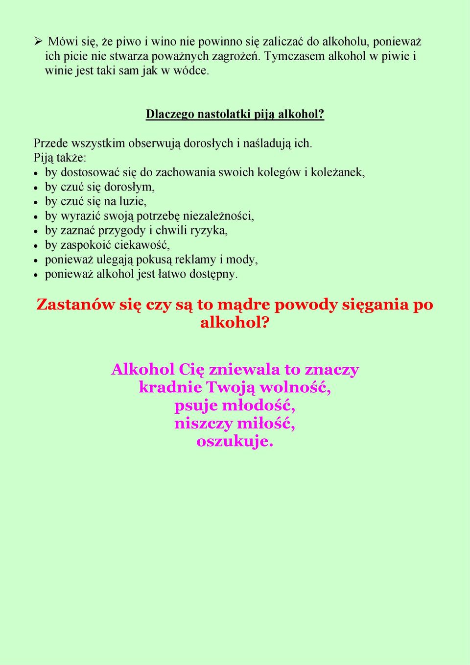 Piją także: by dostosować się do zachowania swoich kolegów i koleżanek, by czuć się dorosłym, by czuć się na luzie, by wyrazić swoją potrzebę niezależności, by zaznać przygody i