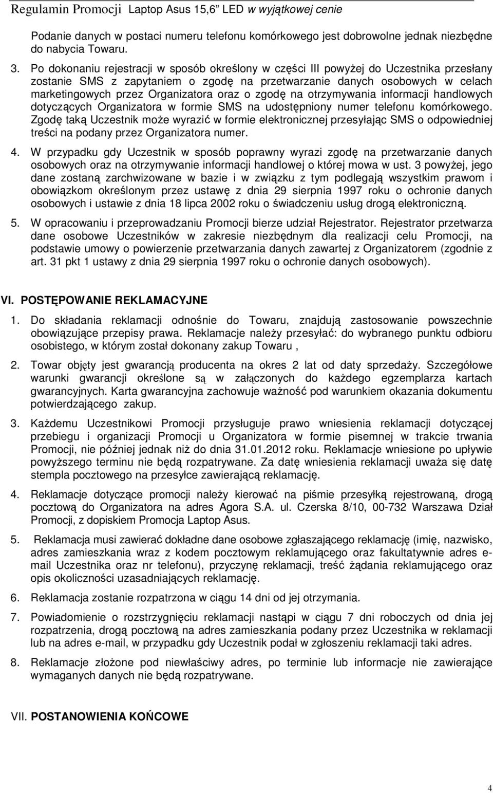 oraz o zgodę na otrzymywania informacji handlowych dotyczących Organizatora w formie SMS na udostępniony numer telefonu komórkowego.