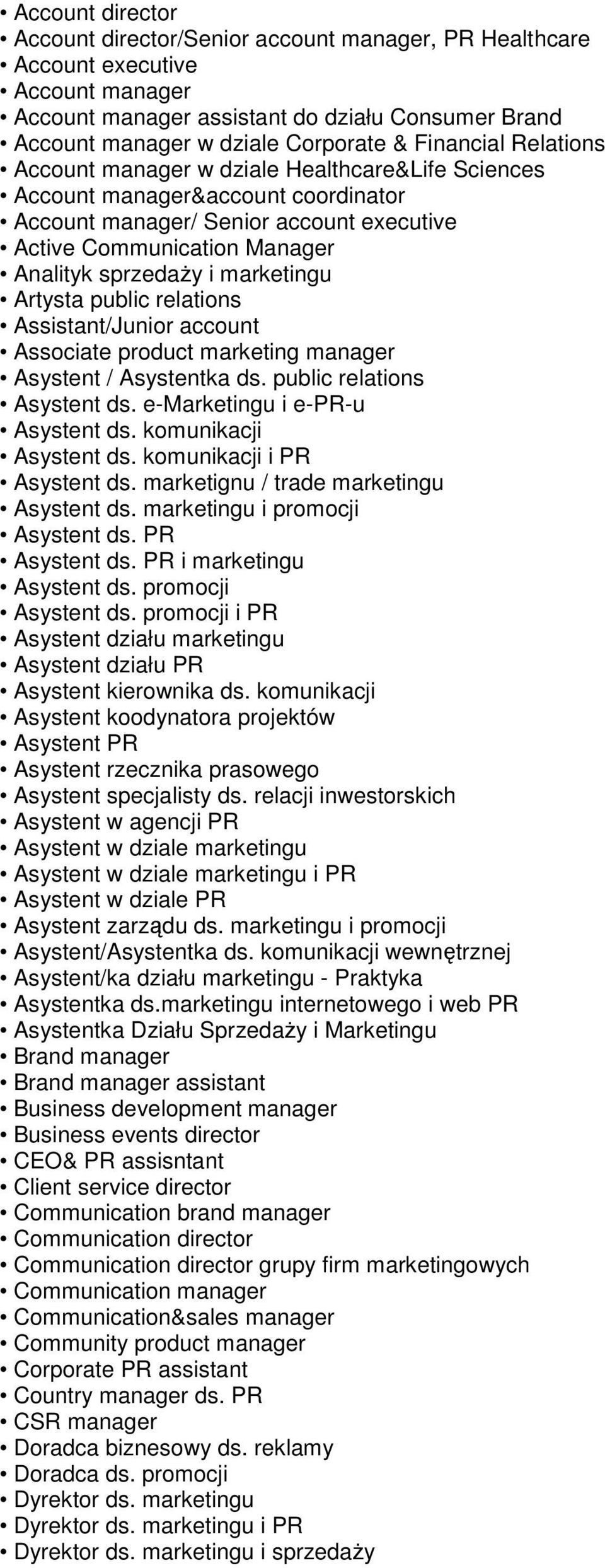 marketingu Artysta public relations Assistant/Junior account Associate product marketing manager Asystent / Asystentka ds. public relations Asystent ds. e-marketingu i e-pr-u Asystent ds.