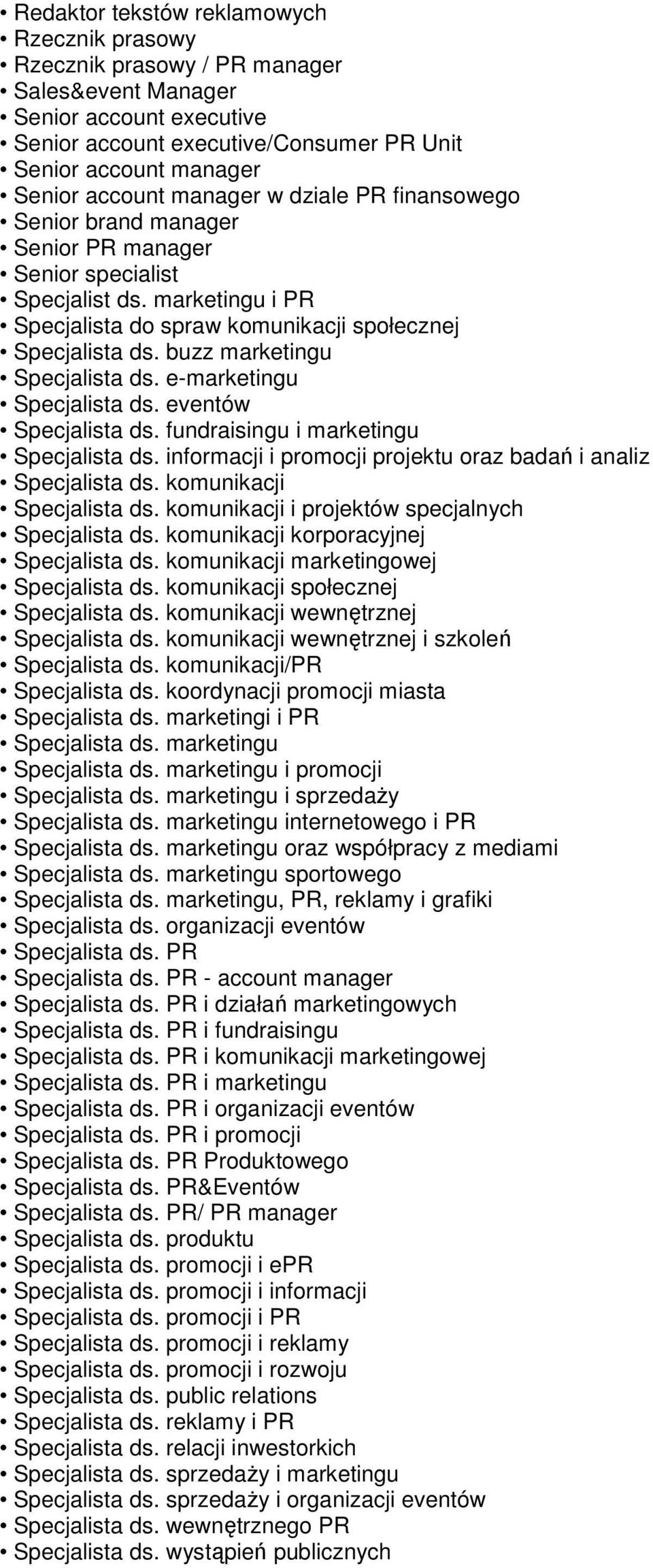 buzz marketingu Specjalista ds. e-marketingu Specjalista ds. eventów Specjalista ds. fundraisingu i marketingu Specjalista ds. informacji i promocji projektu oraz badań i analiz Specjalista ds.