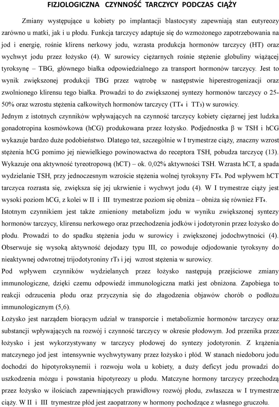 W surowicy ciężarnych rośnie stężenie globuliny wiążącej tyroksynę TBG, głównego białka odpowiedzialnego za transport hormonów tarczycy.