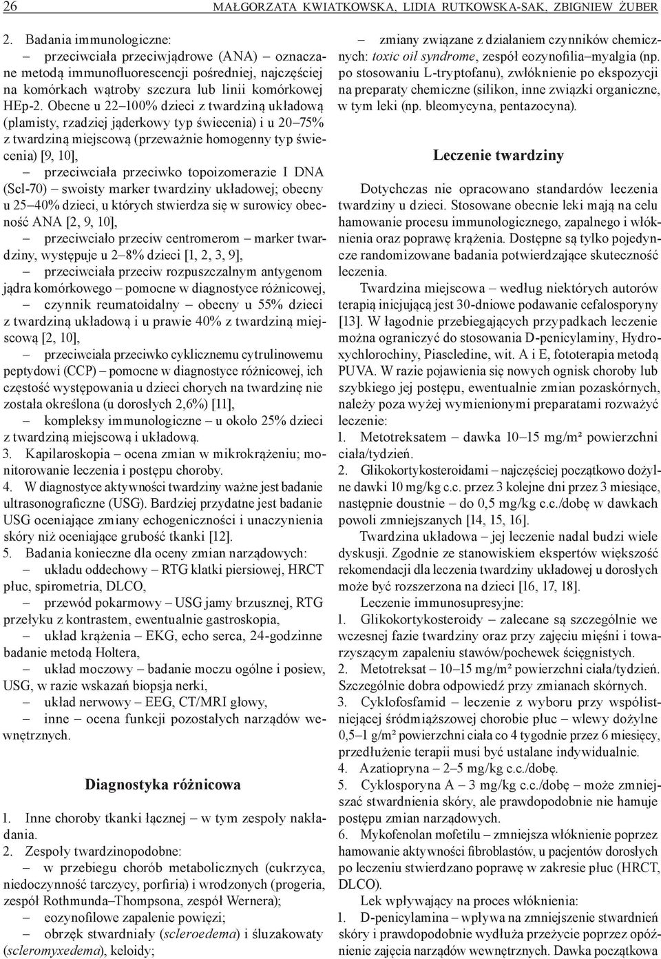 Obecne u 22 100% dzieci z twardziną układową (plamisty, rzadziej jąderkowy typ świecenia) i u 20 75% z twardziną miejscową (przeważnie homogenny typ świecenia) [9, 10], przeciwciała przeciwko