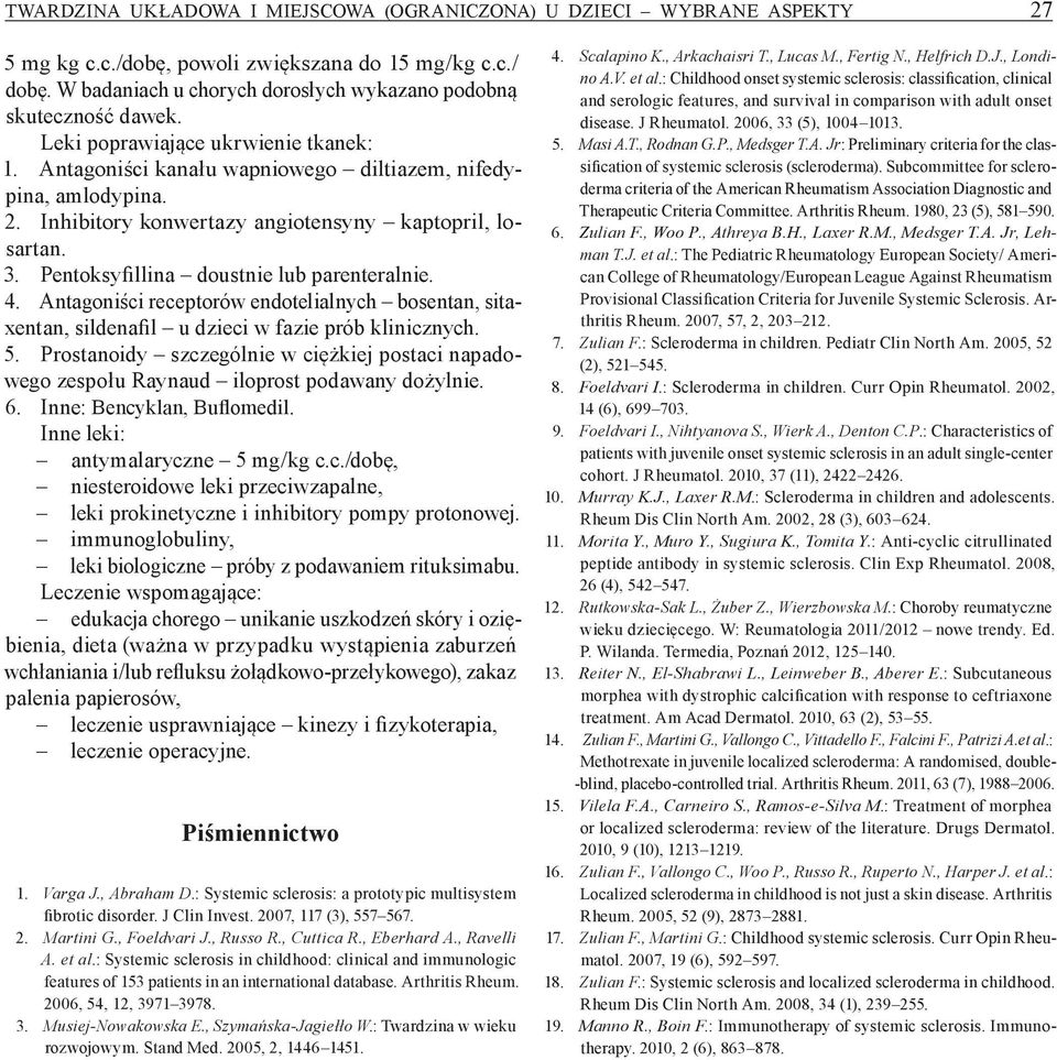 Inhibitory konwertazy angiotensyny kaptopril, losartan. 3. Pentoksyfillina doustnie lub parenteralnie. 4.