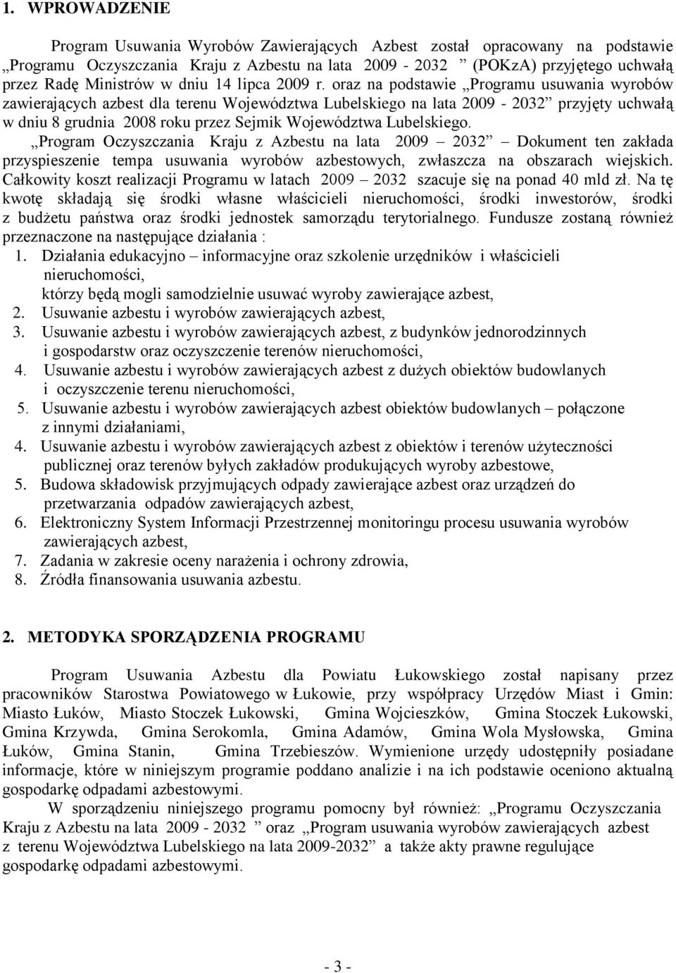 oraz na podstawie Programu usuwania wyrobów zawierających azbest dla terenu Województwa Lubelskiego na lata 2009-2032 przyjęty uchwałą w dniu 8 grudnia 2008 roku przez Sejmik Województwa Lubelskiego.